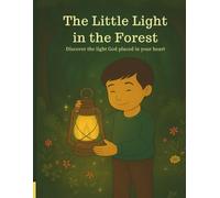 The Little Light in the Forest: Discover the light God placed in your heart (The Light Keeper Chronicles)