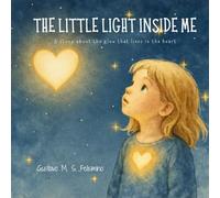 The Little Light Inside Me: A story about the glow that lives in the heart