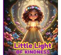 The Little Light of Kindness: A Magical Story That Teaches Kids About Kindness, Empathy & Helping Others (Ages 4-7)