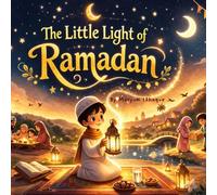 the Little light of Ramadan: A Heartwarming Rhyming Islamic Story About Faith, Kindness, and Growing a Shining Heart (Ages 3-7) (Shining Hearts: Islamic Stories for Little Ones)