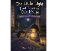 The Little Light That Lives in Our House: A Gentle Japanese Yokai Bedtime Story (Moonlit Yokai Tales)