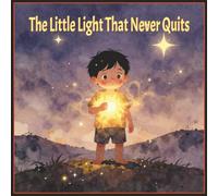 The Little Light That Never Quit: Children's Storybook with Watercolor Style about Never Give Up, Determination, Adventure and More | 8.5 x 8.5 ... Gift For Christmas, Birthdays and Party Favor