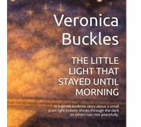 THE LITTLE LIGHT THAT STAYED UNTIL MORNING: Is a gentle bedtime story about a small quiet light bravely shines through the dark so others can rest peacefully.