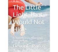 The Little Light That Would Not Hide: A Children’s Story About Being Brave and Kind