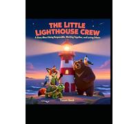 THE LITTLE LIGHTHOUSE CREW: A Story About Being Responsible, Working Together, and Loving Others