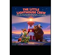 THE LITTLE LIGHTHOUSE CREW: A Story About Being Responsible, Working Together, and Loving Others