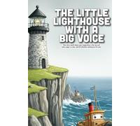 The Little Lighthouse with a Big Voice: A Heartwarming Story About Finding Your Unique Strength, Overcoming Self-Doubt, and the Power of Helping Others (Ages 4-8)
