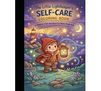 THE LITTLE LIGHTKEEPER'S SELF-CARE COLORING BOOK: A gentle coloring book for little hearts and bright imaginations.