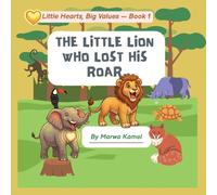 The Little Lion Who Lost His Roar: A Story About Bravery (Little Hearts, Big Values)