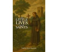 The Little Lives of the Saints: Told by Percy Dearmer