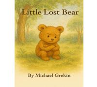 The Little Lost Bear: A Gentle Story About Family, Courage, and Finding Your Way Home