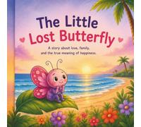 The Little Lost Butterfly: A Story About Love, Family, and the True Meaning of Happiness