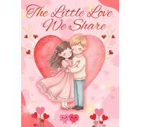 The Little Love We Share: A Heartfelt Gift Book of Sweet Poems for Someone Special