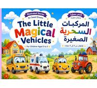 The Little Magical Vehicles : المركبات السحرية الصغيرة: English Arabic Dual Language Picture Book for Boys and Girls Ages 3-5