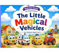 The Little Magical Vehicles: Illustrated Bedtime Stories for Children Ages 3-5 | Fun Adventures with Ambulance, Taxi, Tractor & School Bus
