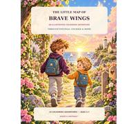 The Little Map of Brave Wings: An Illustrated Colouring Adventure Through Feelings, Courage & Home