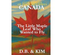 The Little Maple Leaf Who Wanted to Fly: Canada (Little Lights of the World)