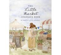 The Little Market Coloring Book: A Single-Sided Whimsical Farmer's Market Coloring Book for Kids & Grown-Ups, 50+ Designs