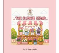 The Little Market: The Flower Stand: Bold & Easy Coloring Pages for Kids Ages 3-8 Featuring Flowers, Florist, Bouquets and more