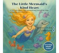 The Little Mermaid’s Kind Heart: A fairy tale about a little mermaid who learned the value of helping and friendship (Growing Minds Series)