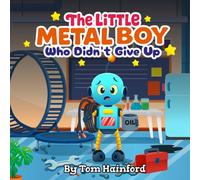 The Little Metal Boy Who Didn't Give Up: The Low Battery Brain Teaser (Resilience Series)