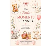The Little Moments Planner: A Keepsake of Love, Milestones & Precious Memories