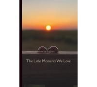The Little Moments We Love Journal - A Gratitude & Reflection 6x9 Compact, Travel Size Notebook | Mindfulness & Self Care Writing Journal