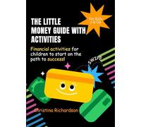 THE LITTLE MONEY GUIDE WITH ACTIVITIES: Financial activities for children to start on the path to success! Learn to be smart with money even if it starts with just a few coins in your pocket.