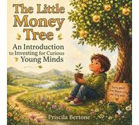 The Little Money Tree: An Introduction to Investing for Curious Young Minds (Little Roots, Big Futures)