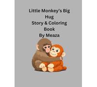 The Little Monkey’s Forever Hug A Story and Coloring Book About Love, Belonging, and Hope: Little Monkey Finds Love