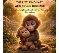 THE LITTLE MONKEY WHO FOUND COURAGE: A Heartwarming Story About Bravery and Friendship Coloring Book