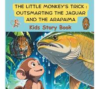 The Little Monkey's Trick: Outsmarting the Jaguar and the Arapaima: Kids Story Book