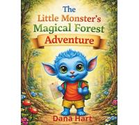 The Little Monster’s Magical Forest Adventure: A Heartwarming Story About Friendship, Teamwork and Discoveries in Nature