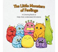 THE LITTLE MONSTERS OF FEELINGS: A COLORING BOOK TO HELP KIDS UNDERSTAND EMOTIONS