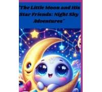 The Little Moon And His Star Friends: Night Sky Adventures (ebook)