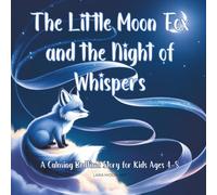 The Little Moon Fox and the Night of Whispers: A Calming Bedtime Story for Kids Ages 4-8 (The Little Moon Fox Collection)