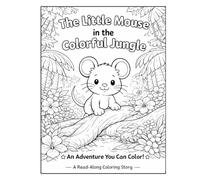 The Little Mouse in the Colorful Jungle: An Adventure You Can Color