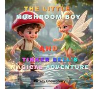 The Little Mushroom Boy & Tinker Bell's Magical Adventure: A Heartwarming Journey of Friendship, Magic, and Wonder