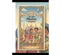 The Little Muslim Storybook: Beautiful Islamic Moral Stories for Kids (The Little Muslim Storybook part - 1)