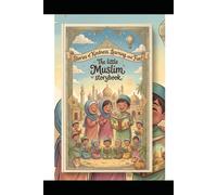 The Little Muslim Storybook: Beautiful Islamic Moral Stories for Kids (The Little Muslim Storybook part - 1)