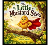 The Little Mustard Seed: Faith and growth (Kingdom Stories for Little hearts)