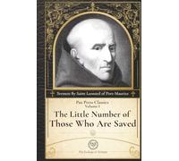 The Little Number of Those Who are Saved: Sermon by Saint Leonard of Port Maurice: The Fewness of the Saved (PAX Press Classics)
