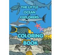 The Little Ocean Explorers- Coloring Book: Beautiful Ocean Life Activity Pages for Creative Kids and Young Explorers