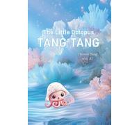 The Little Octopus TangTang: A Heartwarming Ocean Adventure About Curiosity, Friendship, and Happy Memories