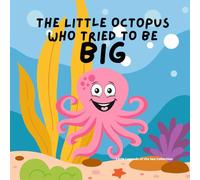 The Little Octopus Who Tries To Be Big: A Story About Being Yourself (Little Legends of the Sea)