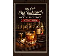 The Little Old Fashioned Mix Drink Recipe Book - Dessert Edition: After Dinner Cocktail Twists on a Classic Beverage: Exploring Mixology in the Versatile World of the Bittered Sling