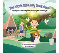 The Little Old Lady Next Door: Finding Faith And Forgiveness Through A Child's Eyes