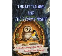 The Little Owl and the Stormy Night: A Heartwarming Picture Book About Kindness, Bravery, and Unexpected Friendships (Forest Friends Fables)