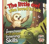 The Little Owl Who Loved to Talk - A Preschool Picture Book About Listening Skills: A Children's Storybook About Learning Social Skills and How to be ... Ages 2-5, Educational Gift for Young Readers
