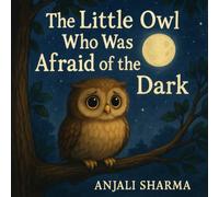 The Little Owl Who Was Afraid of the Dark: A Gentle Halloween Tale About Friendship, Bravery, and Finding Magic in the Night (Halloween Tales of Kindness & Fun)